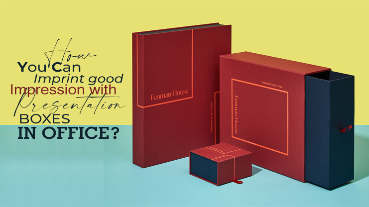 How You Can Imprint Good Impression with Presentation Boxes In Office?