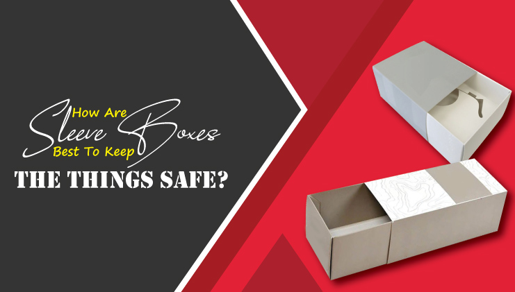 How sleeve boxes are best to keep the thing safe?