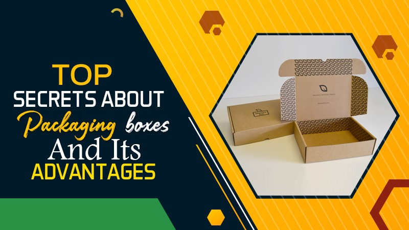 Top Secrets about Packaging Boxes and Their Advantages