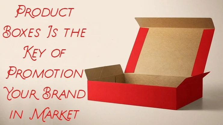 product boxes is the key of promotion your brand in market