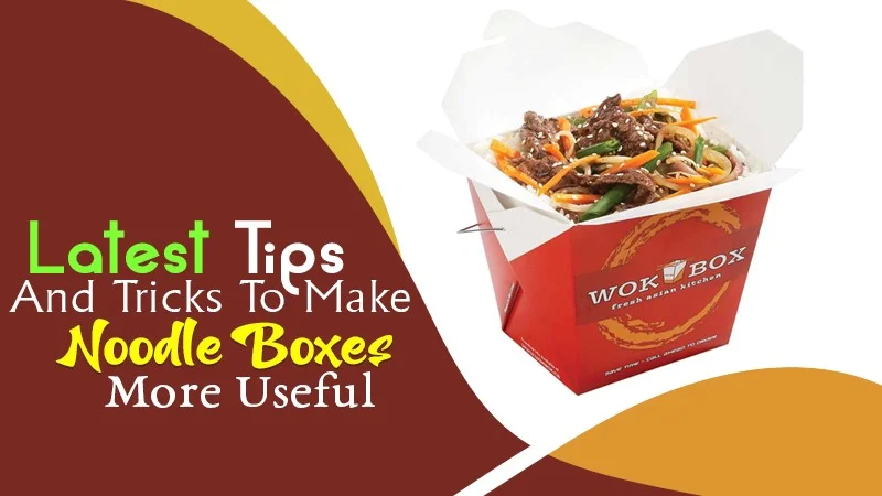 latest tips and tricks to make noodle boxes more useful